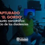 Fue capturado alias ‘El Gordo’, por presunto narcotráfico al servicio de las disidencias