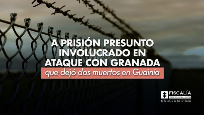 A prisión presunto involucrado en ataque con granada que dejó dos muertos en Guainía