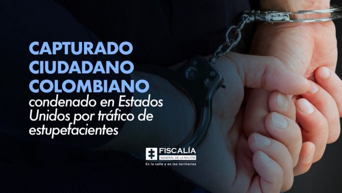 Capturado ciudadano colombiano condenado en Estados Unidos por tráfico de estupefacientes