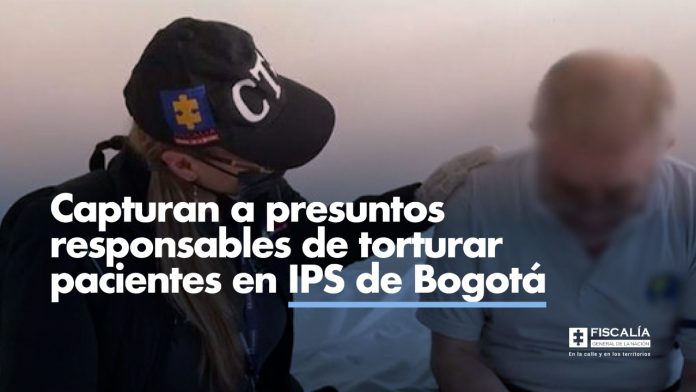 Capturan a presuntos responsables de torturar pacientes en IPS de Bogotá