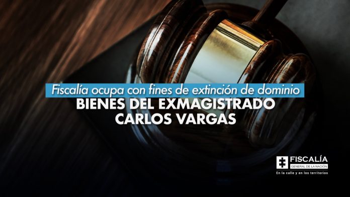 Fiscalía ocupa con fines de extinción de dominio bienes del exmagistrado Carlos Vargas