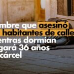 Hombre que asesinó a 5 habitantes de calle mientras dormían pagará 36 años de cárcel