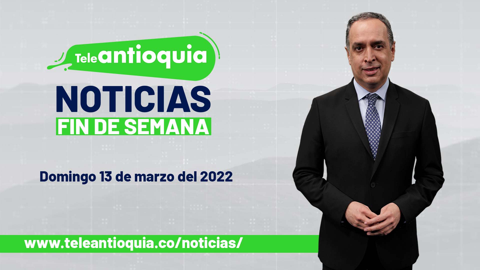 Teleantioquia Noticias - domingo 13 de marzo de 2022