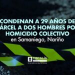 Condenan a 29 años de cárcel a dos hombres por homicidio colectivo en Samaniego, Nariño