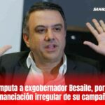 Fiscalía imputa a exgobernador Besaile, por presunta financiación irregular de su campaña