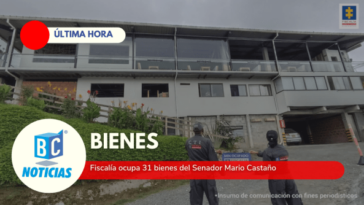 Fiscalía ocupó con fines de extinción de dominio 31 bienes del Senador Mario Castaño