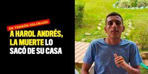 A Harol Andrés, la muerte lo sacó de su casa