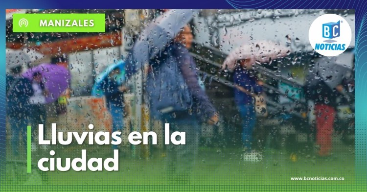 Entregan recomendaciones por las lluvias que se registran en Manizales