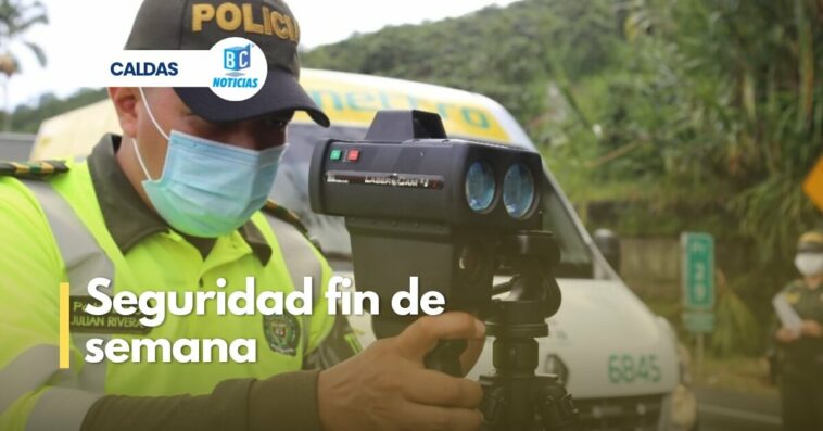 Está listo el operativo de seguridad para los siete municipios de Caldas que estarán de fiesta este puente festivo