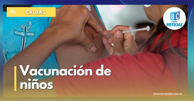 En Caldas hay 34.900 niños que aún no se han vacunado contra la COVID-19