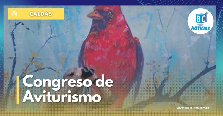 Pajareros de Caldas se pueden inscribir en el 10° Congreso de Aviturismo 2022