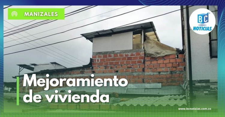 Programa de Mejoramiento de Vivienda llegó a la zona norte de Manizales