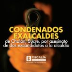 Condenados exalcaldes de Chalán, Sucre, por asesinato de dos excandidatos a la alcaldía