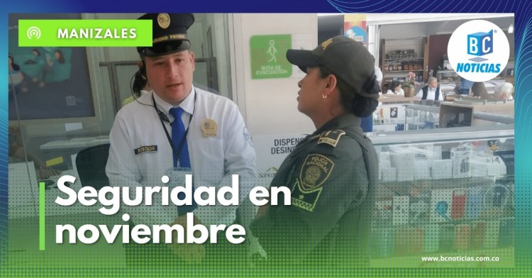 Durante el mes de noviembre se intensificará la seguridad en Manizales