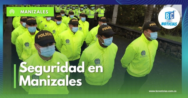 Más de 450 policías brindarán seguridad durante el puente festivo en Manizales