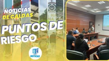 Buscarán recursos para 25 puntos de riesgo de diez municipios de Caldas