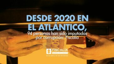 Desde 2020 en el Atlántico, 94 personas han sido imputadas por corrupción: Fiscalía