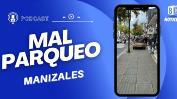 Informe Especial ¿Qué pasa con el Mal parqueo en Manizales?