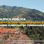 Cundinamarca tiene la primera Política Pública de Gestión Integral del Cambio Climático del país