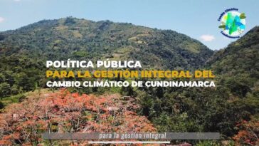 Cundinamarca tiene la primera Política Pública de Gestión Integral del Cambio Climático del país