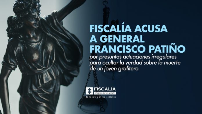 Fiscalía acusa a general Francisco Patiño por presuntas actuaciones irregulares para ocultar la verdad sobre la muerte de un joven grafitero