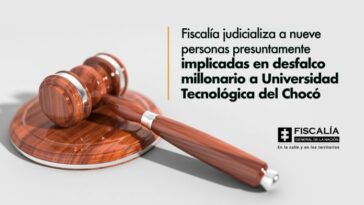Fiscalía judicializa a nueve personas presuntamente implicadas en desfalco millonario a Universidad Tecnológica del Chocó