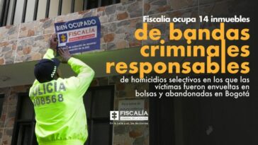 Fiscalía ocupa 14 inmuebles de bandas criminales responsables de homicidios selectivos en los que las víctimas fueron envueltas en bolsas y abandonadas en Bogotá