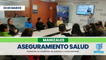 Buscan mejorar la cobertura de afiliación al Régimen Subsidiado en Salud en Manizales