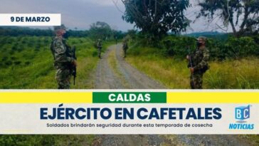 Ejército dispone de 800 soldados para la seguridad en la temporada de cosecha cafetera de Caldas