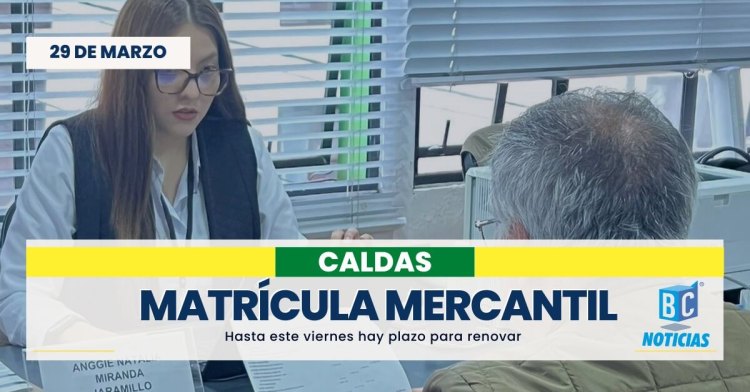 Hasta este 31 de marzo puede renovar su matrícula mercantil en Caldas