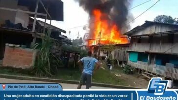 Una mujer adulta en condición discapacitada perdió la vida en un voraz incendio que consumió cuatro viviendas en Pie de Pató, Alto Baudó – Chocó.