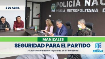 130 policías brindarán seguridad en el partido Once Caldas – Unión Magdalena
