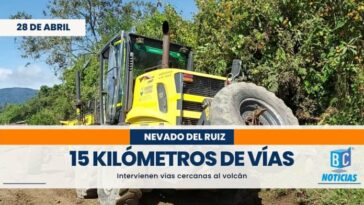 15 kilómetros de vías de Caldas cercanas al volcán han sido intervenidos con maquinaria amarilla