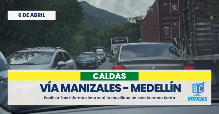 Así funcionará el tráfico en Semana Santa en la vía Manizales – Medellín