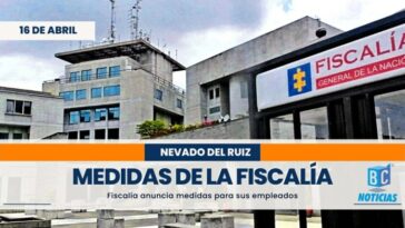 Fiscalía toma medidas para proteger a sus servidores por la actividad del volcán Nevado del Ruiz