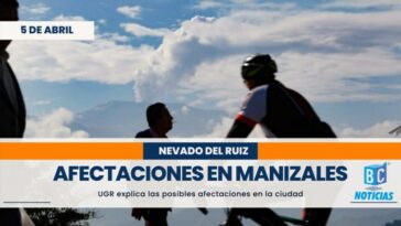 UGR explica las posibles afectaciones que se darían en Manizales por una erupción del Ruiz