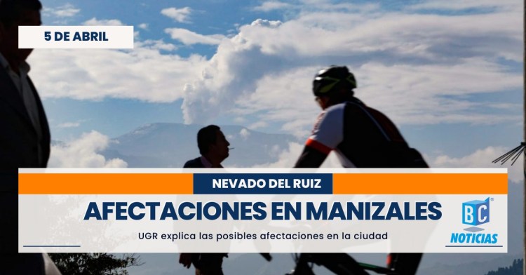 UGR explica las posibles afectaciones que se darían en Manizales por una erupción del Ruiz