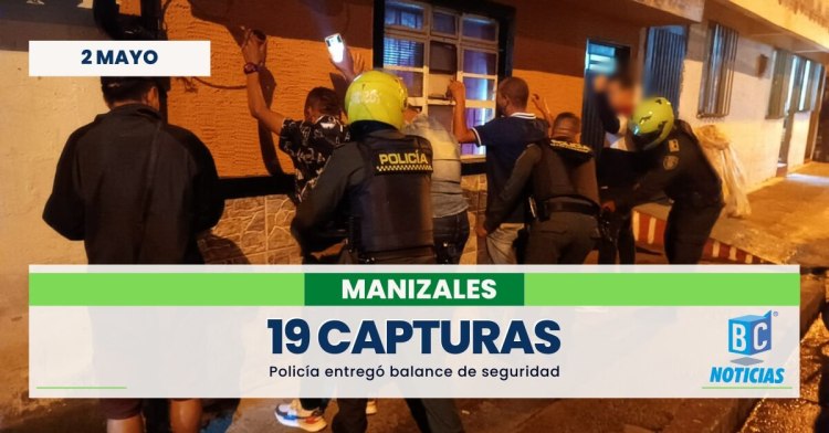 19 personas fueron capturadas durante el fin de semana en Manizales