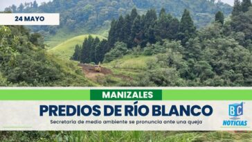 «En predios de Río Blanco no se adelantan construcciones» Alcaldía