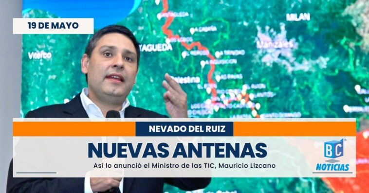 Instalarán 50 antenas nuevas de comunicación en municipios cercanos al volcán Nevado del Ruiz