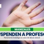 Personería de Manizales suspendió a un docente acusado de abuso sexual