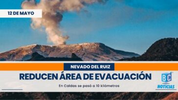 Reducen a 10 kilómetros el área de evacuación en Caldas por el volcán Nevado del Ruiz