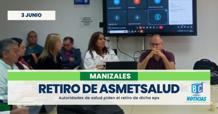 Autoridades exigen el retiro de Asmet Salud de Manizales y Caldas