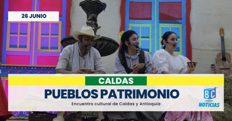 Caldas y Antioquia fortalecen su hermanamiento cultural en el encuentro de pueblos patrimonio