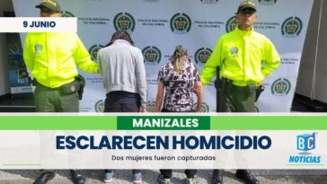 Capturaron a dos mujeres que habrían participado en un homicidio en Manizales