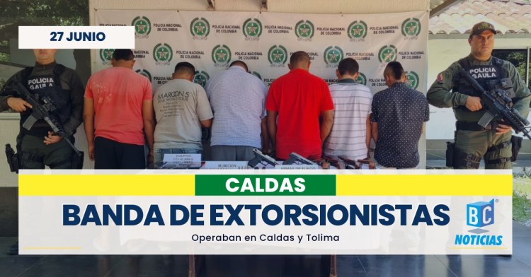 Desarticulan banda de extorsionistas que operaban en Caldas y Tolima