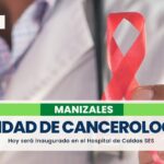 Hospital Universitario de Caldas inaugura unidad integral de Cancerología