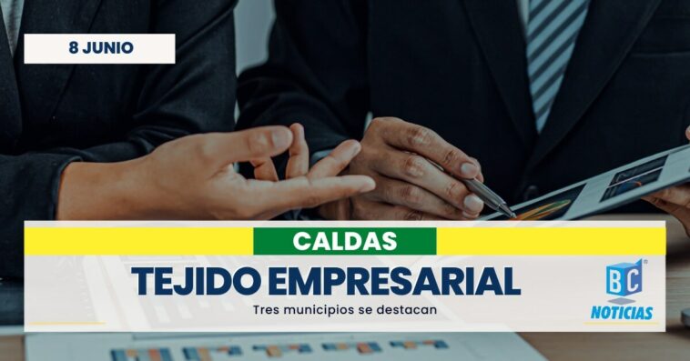 Manizales, Villamaría y Riosucio, los municipios con mayor tejido empresarial en el 2023