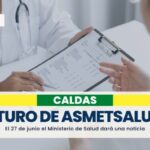 Ministerio de Salud anunciará asignación de usuarios de Asmet Salud a EPS en Caldas el 27 de junio