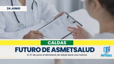 Ministerio de Salud anunciará asignación de usuarios de Asmet Salud a EPS en Caldas el 27 de junio